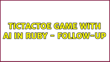 TicTacToe game with AI in ruby - follow-up