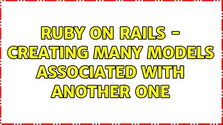 Ruby on Rails - Creating many models associated with another one
