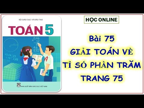 Video Toán 5: Bài 75 Giải toán về tỉ số phần trăm - youtube
