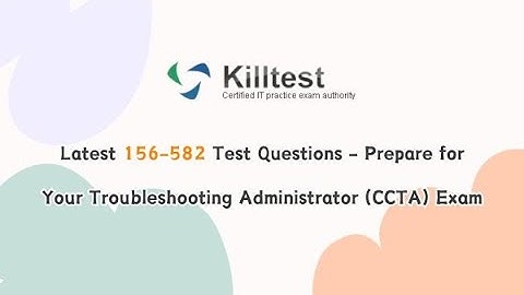 Latest 156-582 Test Questions - Prepare for Your Troubleshooting Administrator (CCTA) Exam