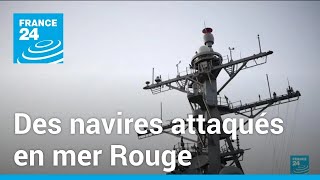 Des navires attaqués en mer Rouge • FRANCE 24