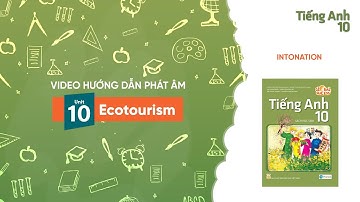 HƯỚNG DẪN PHÁT ÂM LỚP 10 - Unit 10: Ecotourism - Intonation