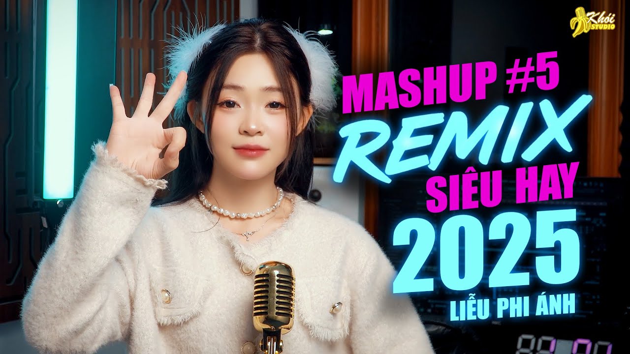 MASHUP REMIX CỰC HAY - NHẠC NGHE TRÊN XE - LIỄU PHI ÁNH - KHOISTUDIO