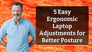 5 Easy Ergonomic Laptop Adjustments for Better Posture