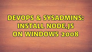 DevOps & SysAdmins: Install node.js on Windows 2008 Net Worth