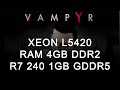 Vampyr | Xeon L5420 | Ram 4GB DDR2 | R7 240 1GB GDDR5