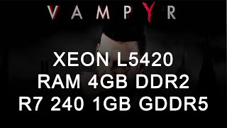Vampyr | Xeon L5420 | Ram 4GB DDR2 | R7 240 1GB GDDR5