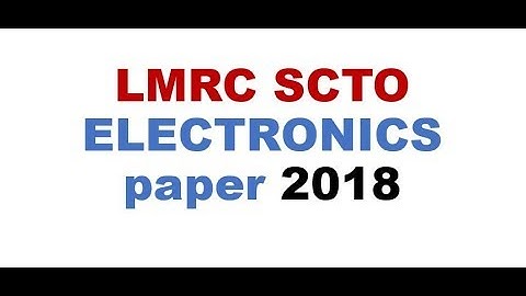 LMRC SCTO  Electronics paper 16th April 2018 Shift2  PART 1 of 3