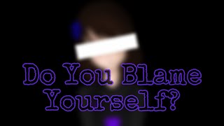 Do You Blame Yourself? {New OCs}