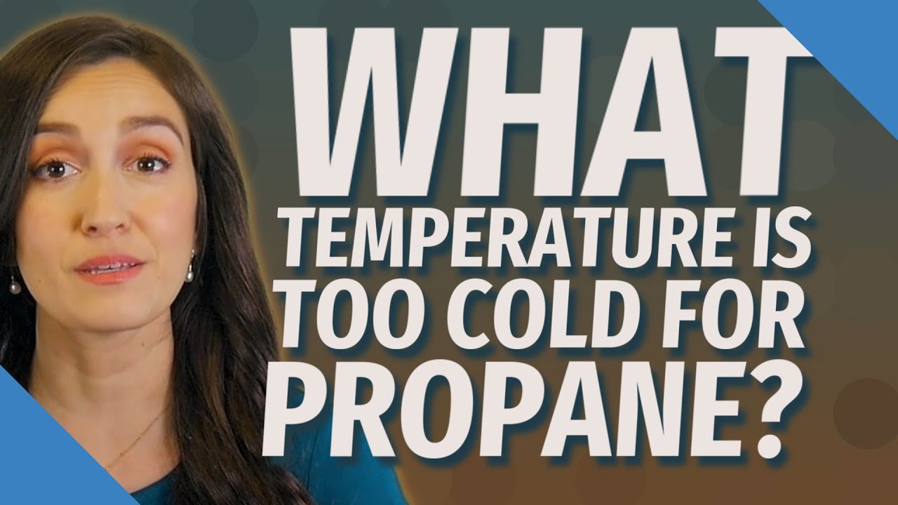 What temperature is too cold for propane? YouTube