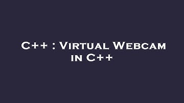 C++ : Virtual Webcam in C++