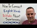 Get Stuck When Speaking English? How To Connect Words For Fluent Sentences