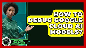 How To Debug Google Cloud AI Models? - AI and Machine Learning Explained