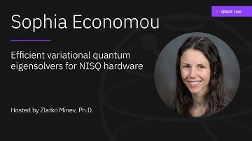 Efficient Variational Quantum Eigensolvers for NISQ Hardware - Sophia Economou