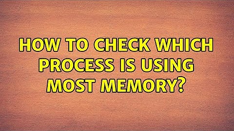 Unix & Linux: How to check which process is using most memory? (5 Solutions!!)