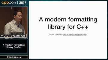 CppCon 2017: Victor Zverovich “A modern formatting library for C++”