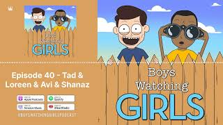 Episode 40 - Tad & Loreen & Avi & Shanaz | Boys Watching Girls