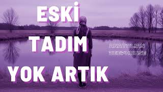 Eski Tadım Yok Artık - Anatolian Deephouse