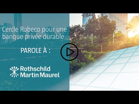 Cercle Robeco pour une banque privée durable : Parole à Rothschild Martin Maurel