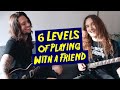 THE 6 LEVELS OF PLAYING GUITAR WITH A FRIEND