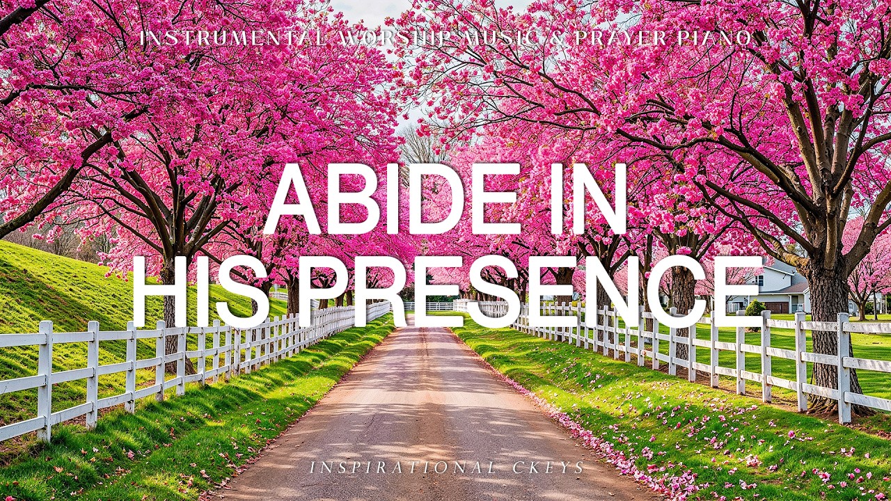 Abide In His Presence: Soaking Piano Worship & Prayer with Scriptures & Flower 🌸 Inspirational CKEYS