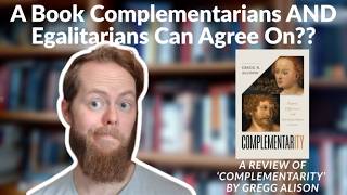 A Book Complementarians AND Egalitarians Can Agree On?? A Review of 'Complementarity'