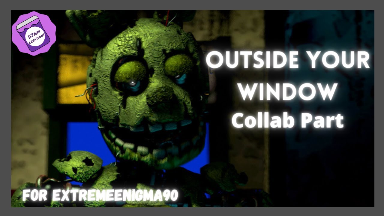 [FNAF/SFM]  “Outside Your Window” Collab Part for ExtremeEnigma90 (Part 9)