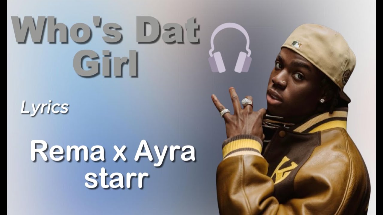 Rema x Ayra Starr – Who’s Dat Girl (Full Lyrics Video) 🎶 - YouTube