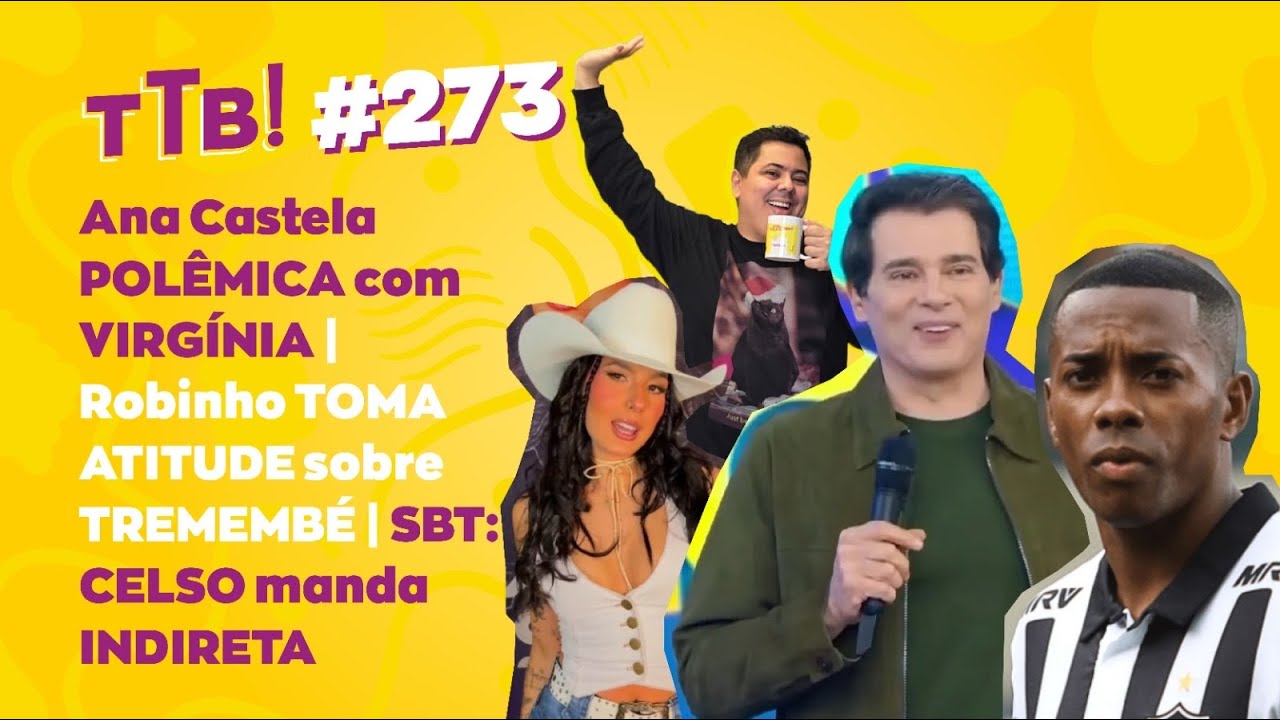 Ana Castela POLÊMICA com VIRGÍNIA | Robinho TOMA ATITUDE sobre TREMEMBÉ | SBT: CELSO manda INDIRETA