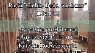 Miniatura de vídeo de "Ciebie, Boże, wielbimy - TE DEUM LAUDAMUS [DN 312] - Święcenia kapłańskie 2020"