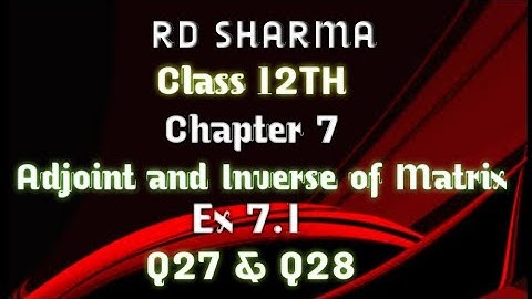 RD Sharma | Class 12 | Chapter 7 | Adjoint and Inverse of Matrix | Ex 7.1 | Q27 & Q28 |