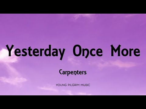 Carpenters - Yesterday Once More (Lyrics)