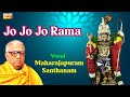 Jo Jo Jo Rama Maharajapuram Santhanam Reethi Gowla Thyagaraja Utsava Sampradaya Krithis Jo Jo Jo Rama Maharajapuram Santhanam Reethi Gowla Thyagaraja Utsava Sampradaya Krithis