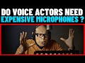 Do Voice Actors Need Expensive microphones ?