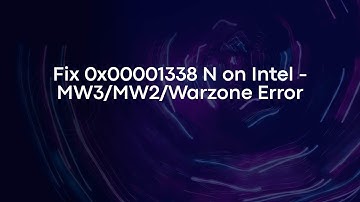 Fix 0x00001338 N on Intel - MW3/MW2/Warzone Error