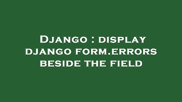 Django : display django form.errors beside the field
