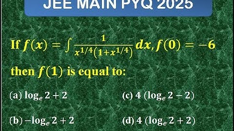 JEE MAIN PYQ . If f(x)=∫1/x^1/4(1+x^1/4)dx , f(0)=−6 , then f(1) is equal to.#jeemain2025.