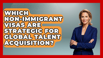 Which Non-immigrant Visas Are Strategic For Global Talent Acquisition? - Middle East Migraters