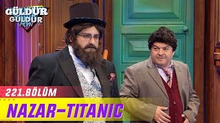 Güldür Güldür Show 221.Bölüm | Nazar  Titanic