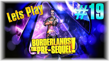Lets Play Borderlands The Pre Sequel Part 19  - Let