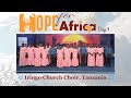 🎶Tuinuine Moyo  |  Hope For Africa, Day 9  |  Iringo Church Choir, Tanzania🎵