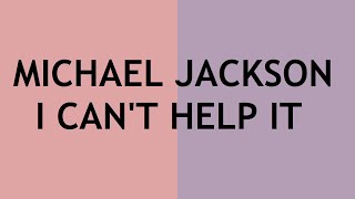 Michael Jackson - I Can&#39;t Help It (Lyrics)