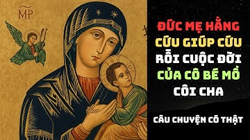 Phép lạ Đức Mẹ Hằng Cứu Giúp: Cô bé mồ côi cha | Lời Chúa