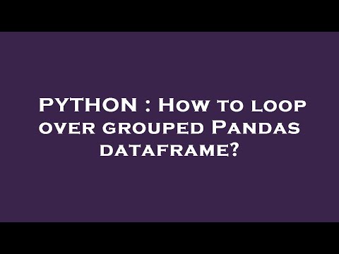 PYTHON : How to loop over grouped Pandas dataframe?