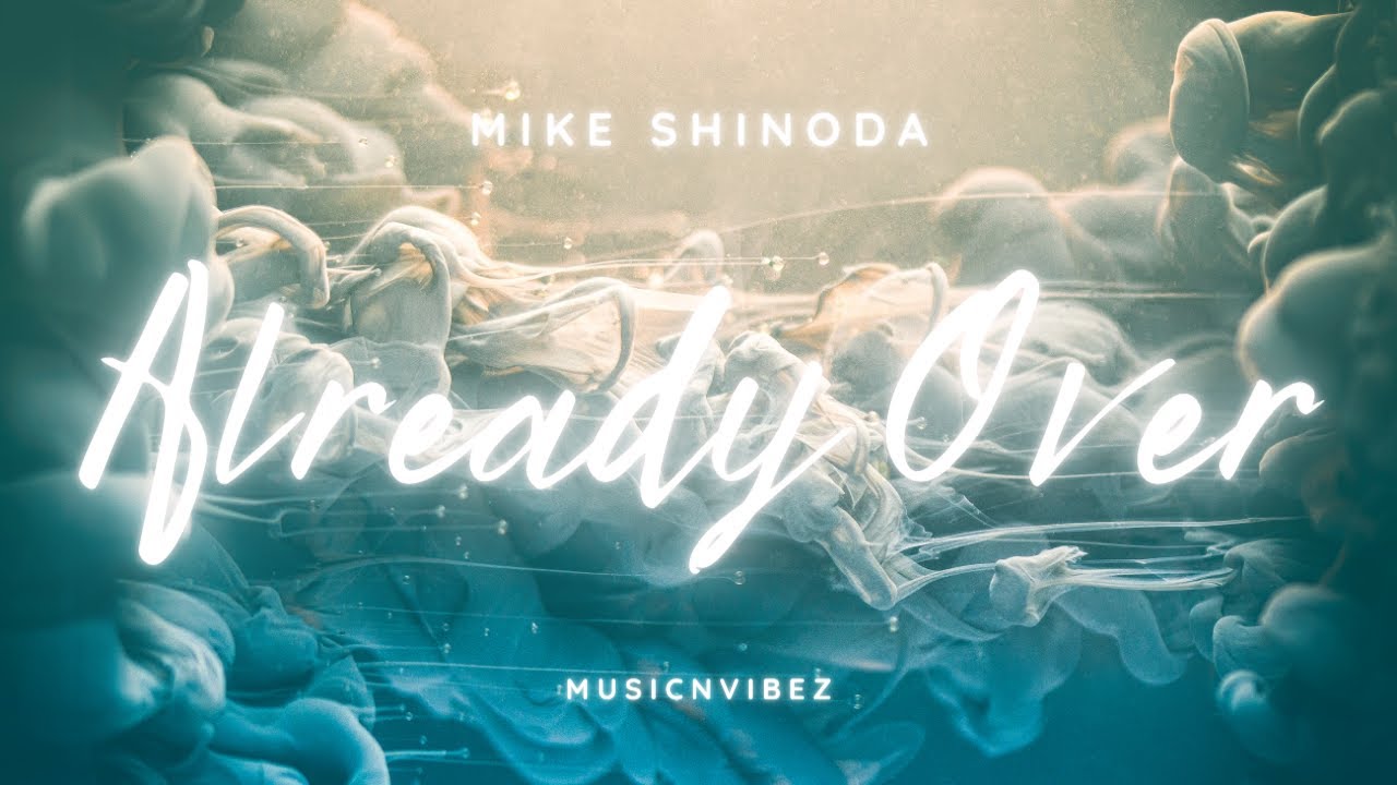 Already Over Mike Shinoda - Already Over (Lyrics) - YouTube