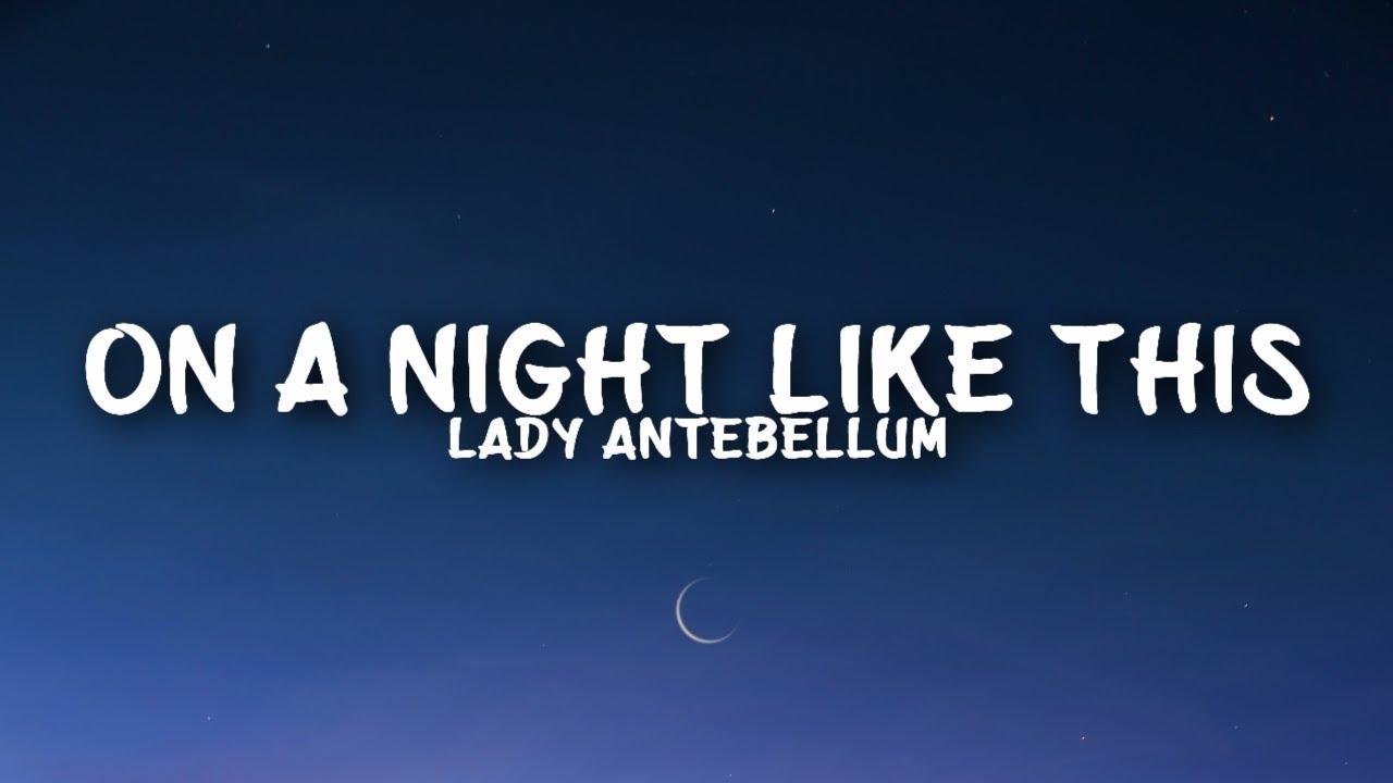 Lady Antebellum On A Night Like This (Lyrics) YouTube Lady Antebellum On A Night Like This (Lyrics) YouTube