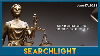 Searchlight Court Round-Up for the week June 12 - 16, 2023