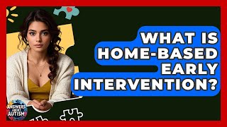What Is Home-Based Early Intervention? - Answers About Autism