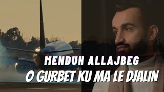 O Gurbet Ku Ma Le Djalin - Menduh Allajbeg