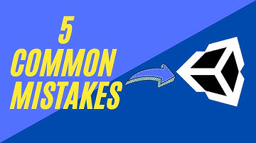 5 Common Mistakes Made In Unity With Solutions